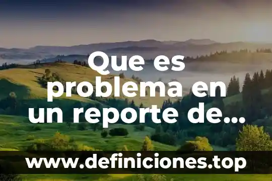 Que es problema en un reporte de resultados