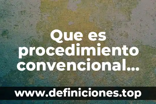 Que es procedimiento convencional en informatica