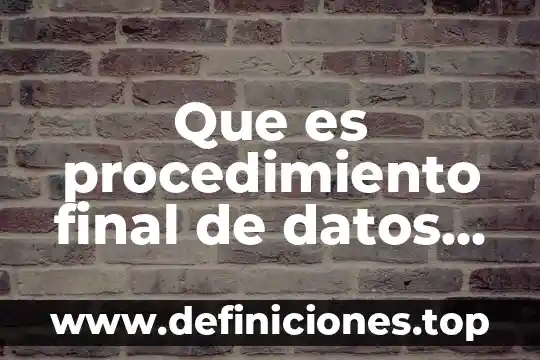 Qué es un proceso, procedimiento y actividad 8 Que es procedimiento final de datos contabilidad