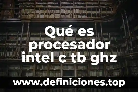 Qué es procesador intel c tb ghz