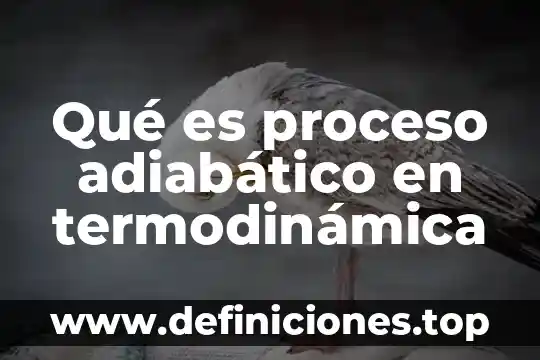 Qué es un proceso no adiabático 4 Qué es proceso adiabático en termodinámica