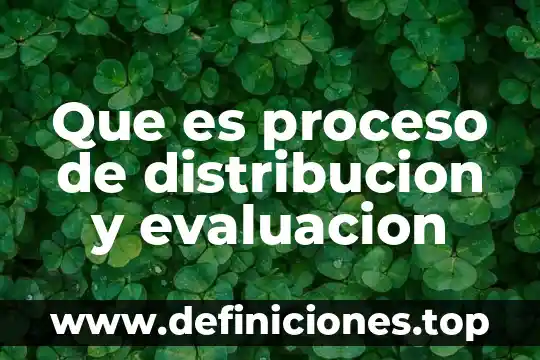 Que es la evaluacion implicita 5 Que es proceso de distribucion y evaluacion