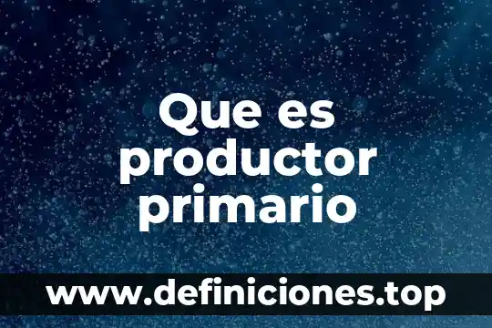 Que es productor primario