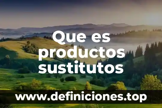 Que es abastecedor de productos 5 Que es productos sustitutos
