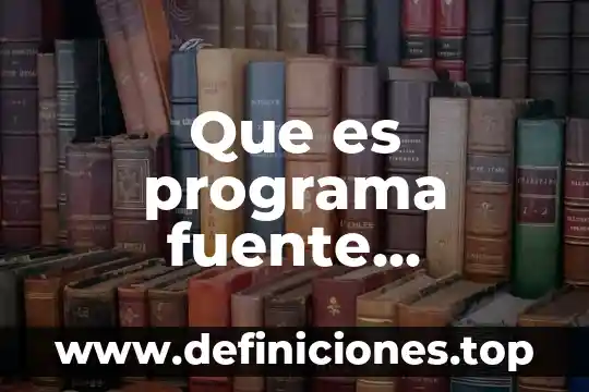 Que es programa ejecutable maquina en programacion 8 Que es programa fuente maquina en programacion