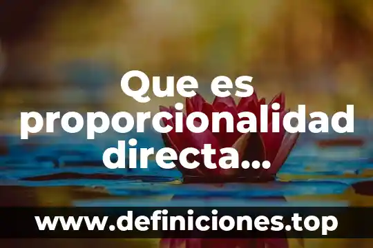 Que es el valor faltante de proporcionalidad directa 7 Que es proporcionalidad directa definicion