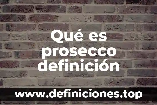 Qué es prosecco definición