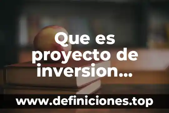 Que es proyecto de inversion brainly