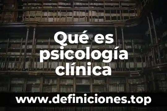 Qué es psicología clínica