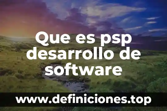 Software del sol que es 4 Que es psp desarrollo de software