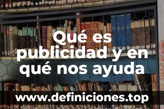 Qué es publicidad y en qué nos ayuda