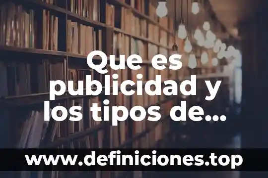 Que es publicidad y los tipos de publicidad