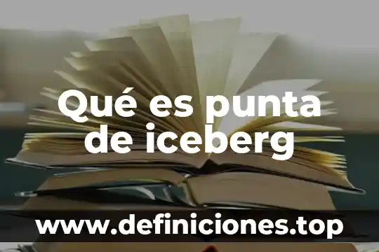Que es una punta de brote 5 Qué es punta de iceberg