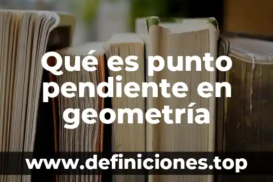 Que es variable pendiente en matemáticas 3 Qué es punto pendiente en geometría