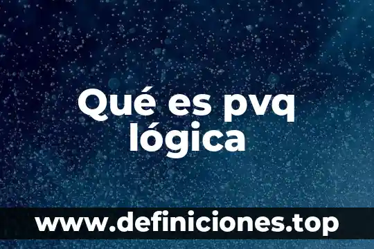 Qué es pvq lógica
