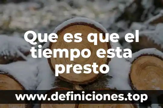 Que es que el tiempo esta presto