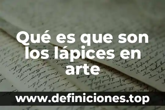 Que es la herencia y cueles son sus funciones 6 Qué es que son los lápices en arte