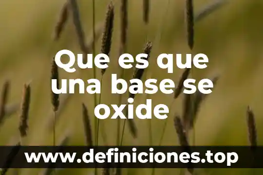 Que es base a 5 Que es que una base se oxide