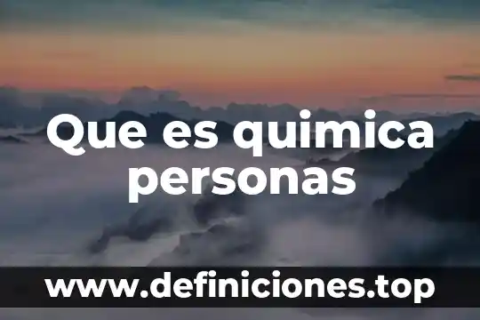 Que es quimica personas