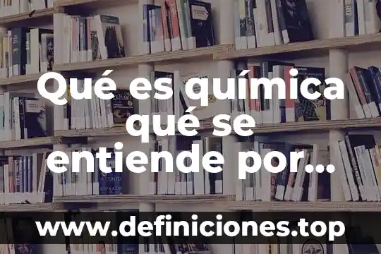 Para la química que es la energía 3 Qué es química qué se entiende por pensamiento científico