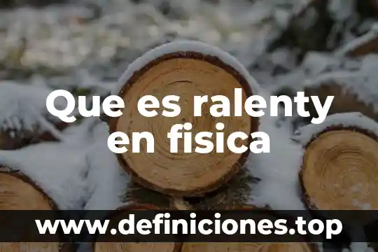 Que es ralenty en fisica