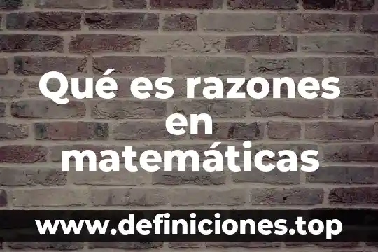 Por qué es importante la comprobación en las matemáticas 4 Qué es razones en matemáticas