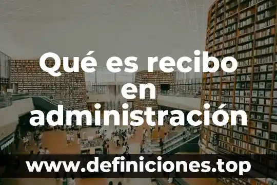 Qué es recibo en administración