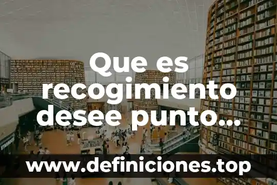 Que es recogimiento desee punto psicologia