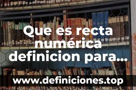 Qué es número de clase definición 4 Que es recta numérica definicion para niños