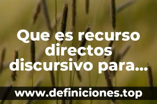 Qué es el modo discursivo demostración 5 Que es recurso directos discursivo para persuadir