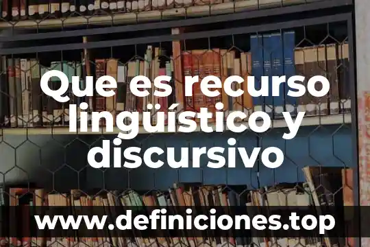 Qué es el modo discursivo demostración 6 Que es recurso lingüístico y discursivo