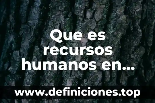 Que es recursos humanos en psicologia