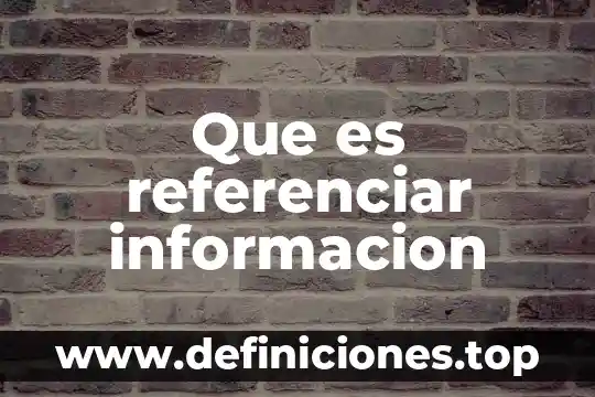 Que es referenciar informacion