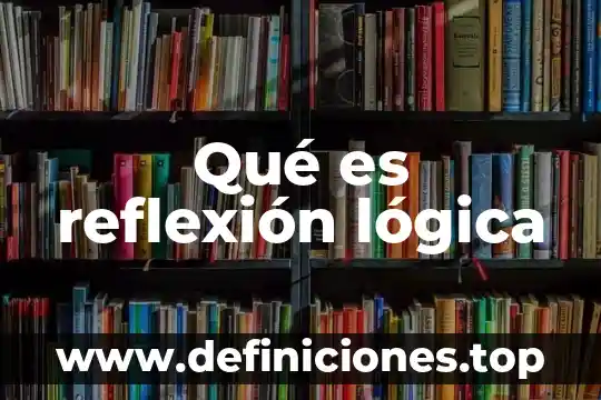 Qué es reflexión lógica