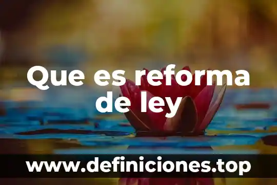 Que es la reforma penal en mexico 3 Que es reforma de ley