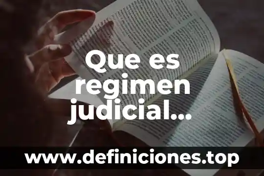 Régimen general de ley que es 8 Que es regimen judicial sociedad
