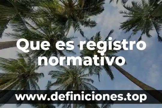 Que es registro de representantes 3 Que es registro normativo
