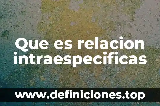 Que es lo importante en una relacion 4 Que es relacion intraespecificas
