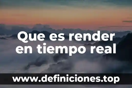 Que es render en tiempo real