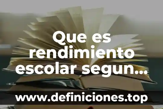 Que es el proceso de produccion segun autores 6 Que es rendimiento escolar segun autores