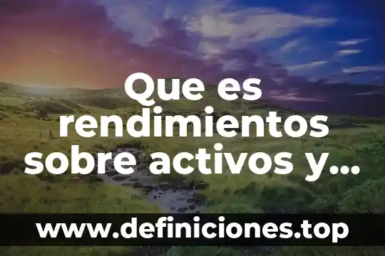 Revaluación de activos fijos que es 3 Que es rendimientos sobre activos y su formula