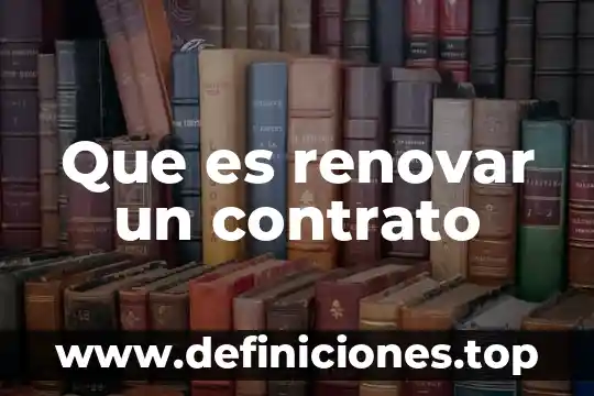 Que es renovar un contrato
