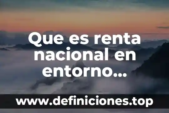 Qué es cámara sistema 3 Que es renta nacional en entorno macroeconomico