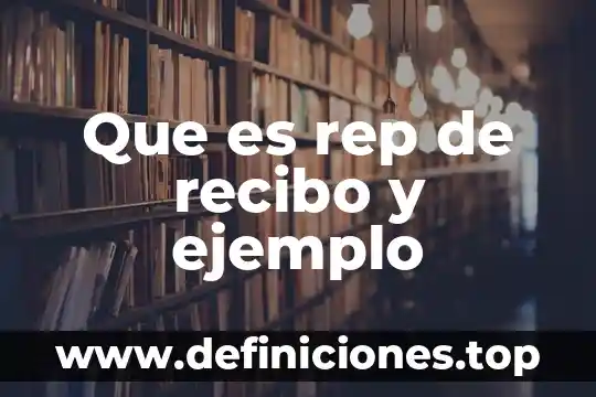 Que es un recibo de dinero en contabilidad 4 Que es rep de recibo y ejemplo