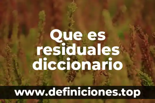 Que es residuales diccionario
