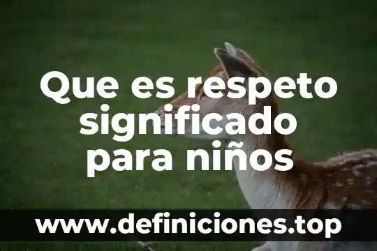 Qué es el plasma definición para niños 6 Que es respeto significado para niños