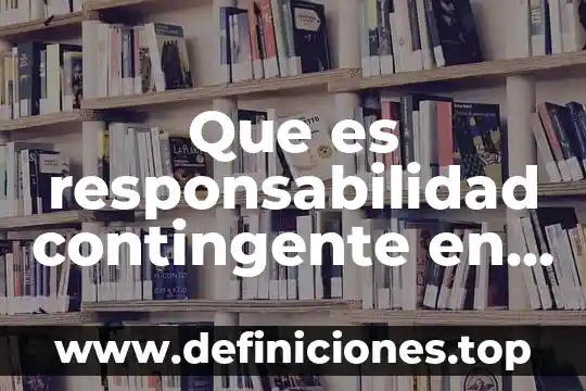 Qué es contabilidad contpaq 5 Que es responsabilidad contingente en contabilidad