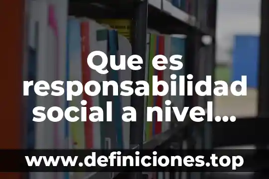 Que es una pandilla social 8 Que es responsabilidad social a nivel nacional