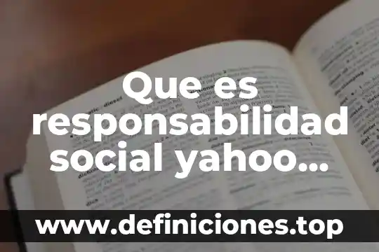 Que es responsabilidad social yahoo respuestas
