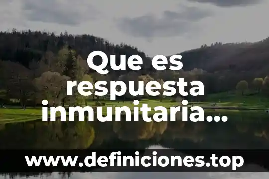 Qué es el pared celular 4 Que es respuesta inmunitaria celular